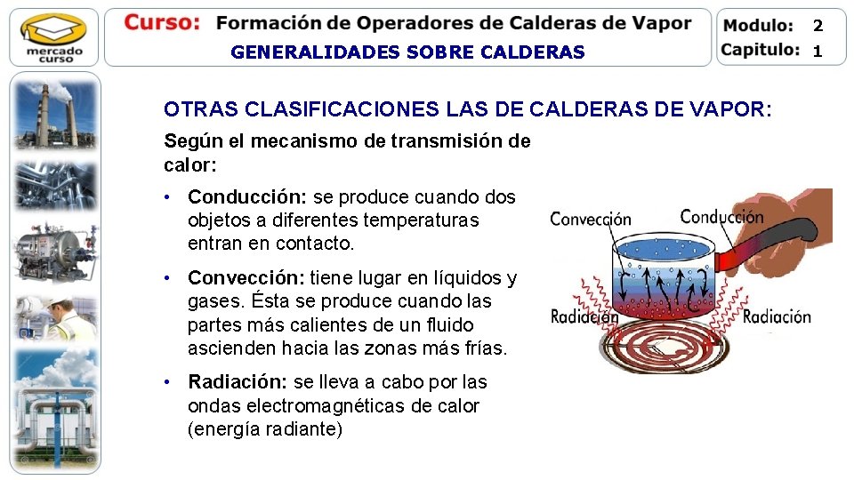2 GENERALIDADES SOBRE CALDERAS OTRAS CLASIFICACIONES LAS DE CALDERAS DE VAPOR: Según el mecanismo