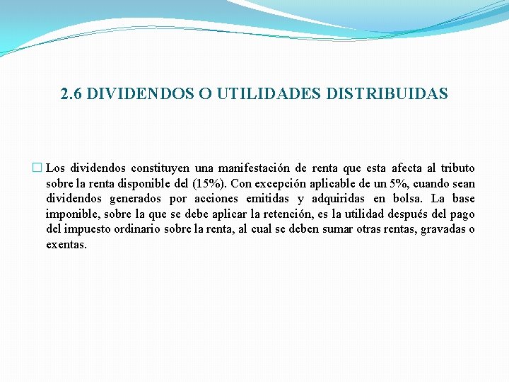 2. 6 DIVIDENDOS O UTILIDADES DISTRIBUIDAS � Los dividendos constituyen una manifestación de renta