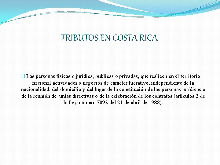 TRIBUTOS EN COSTA RICA � Las personas físicas o jurídica, publicas o privadas, que