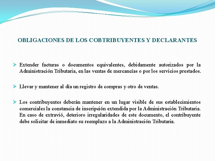 OBLIGACIONES DE LOS COBTRIBUYENTES Y DECLARANTES Ø Extender facturas o documentos equivalentes, debidamente autorizados