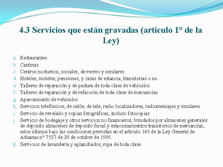 4. 3 Servicios que están gravadas (articulo 1° de la Ley) Restaurantes Cantinas Centros