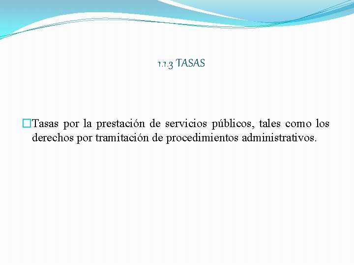 1. 1. 3 TASAS �Tasas por la prestación de servicios públicos, tales como los