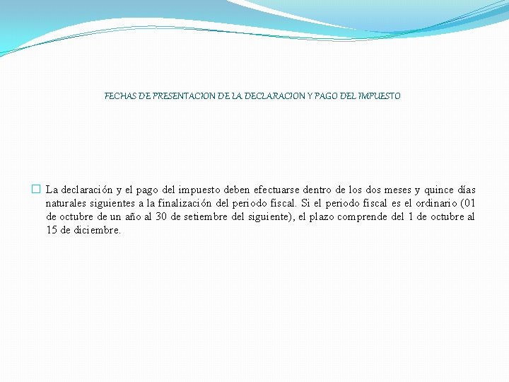 FECHAS DE PRESENTACION DE LA DECLARACION Y PAGO DEL IMPUESTO � La declaración y