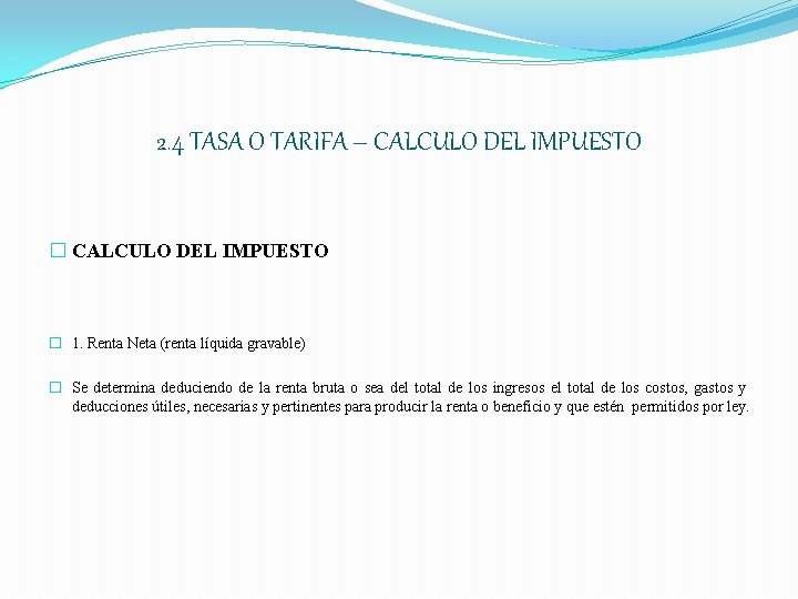 2. 4 TASA O TARIFA – CALCULO DEL IMPUESTO � 1. Renta Neta (renta