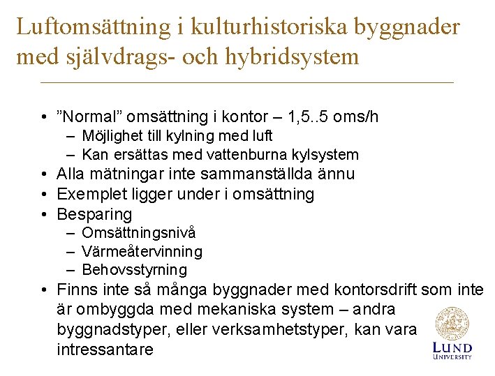 Luftomsättning i kulturhistoriska byggnader med självdrags- och hybridsystem • ”Normal” omsättning i kontor –