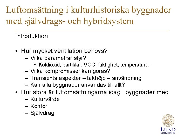 Luftomsättning i kulturhistoriska byggnader med självdrags- och hybridsystem Introduktion • Hur mycket ventilation behövs?