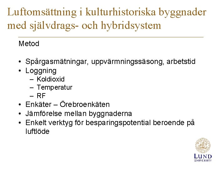 Luftomsättning i kulturhistoriska byggnader med självdrags- och hybridsystem Metod • Spårgasmätningar, uppvärmningssäsong, arbetstid •