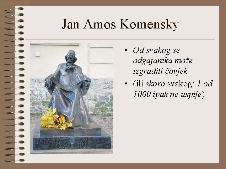 Jan Amos Komensky • Od svakog se odgajanika može izgraditi čovjek • (ili skoro