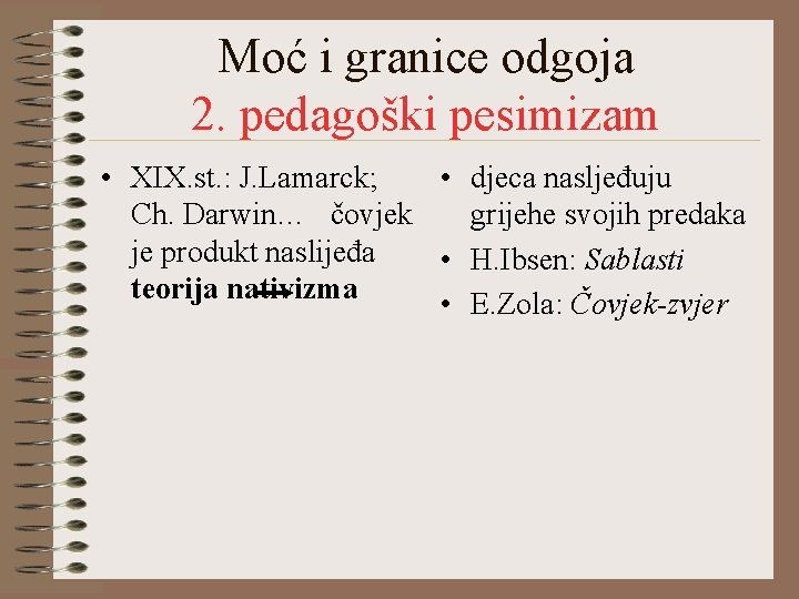 Moć i granice odgoja 2. pedagoški pesimizam • XIX. st. : J. Lamarck; •