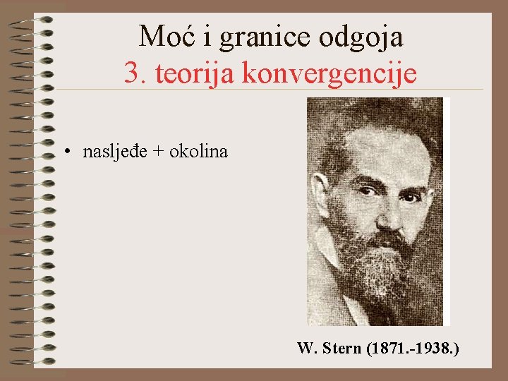 Moć i granice odgoja 3. teorija konvergencije • nasljeđe + okolina W. Stern (1871.