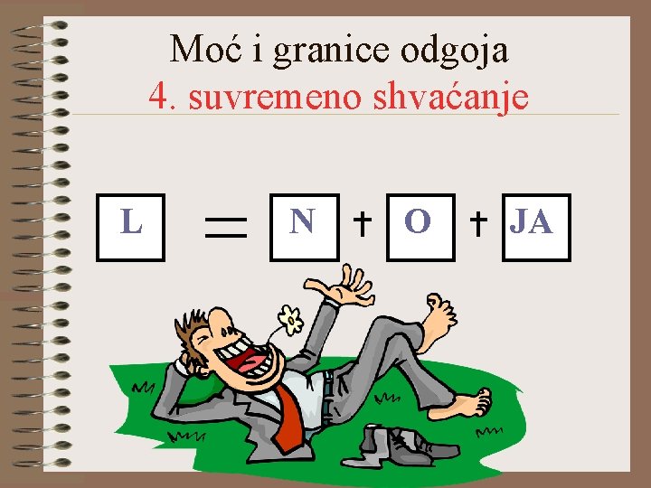 Moć i granice odgoja 4. suvremeno shvaćanje L N O JA 