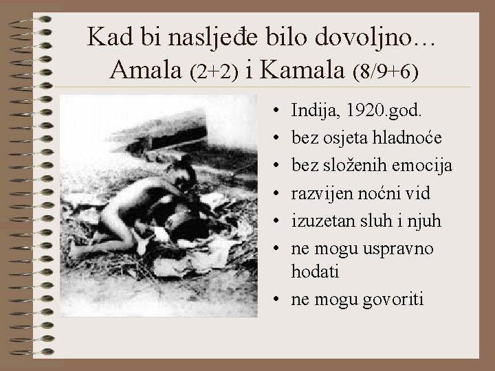 Kad bi nasljeđe bilo dovoljno… Amala (2+2) i Kamala (8/9+6) • • • Indija,