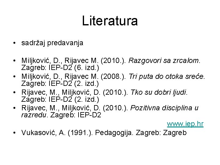 Literatura • sadržaj predavanja • Miljković, D. , Rijavec M. (2010. ). Razgovori sa