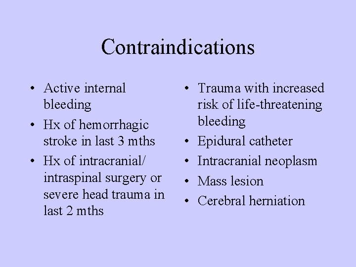 Contraindications • Active internal bleeding • Hx of hemorrhagic stroke in last 3 mths