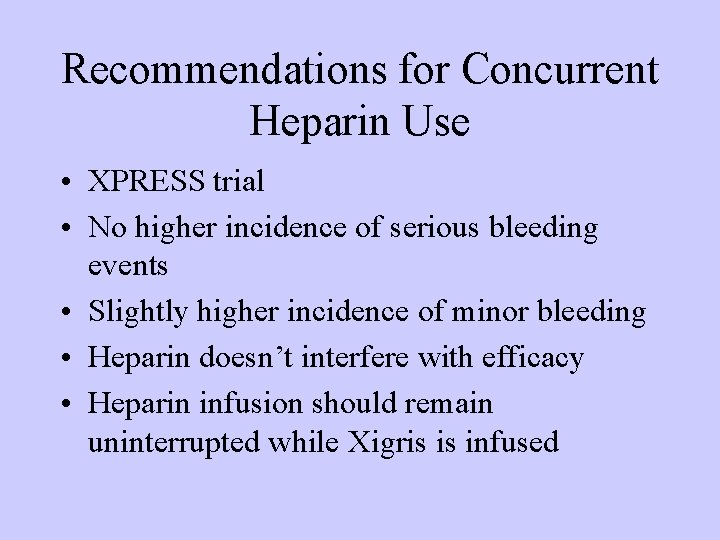 Recommendations for Concurrent Heparin Use • XPRESS trial • No higher incidence of serious