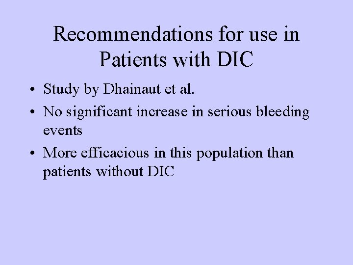 Recommendations for use in Patients with DIC • Study by Dhainaut et al. •