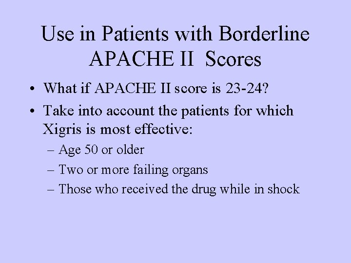 Use in Patients with Borderline APACHE II Scores • What if APACHE II score