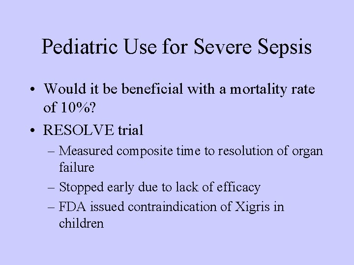 Pediatric Use for Severe Sepsis • Would it be beneficial with a mortality rate