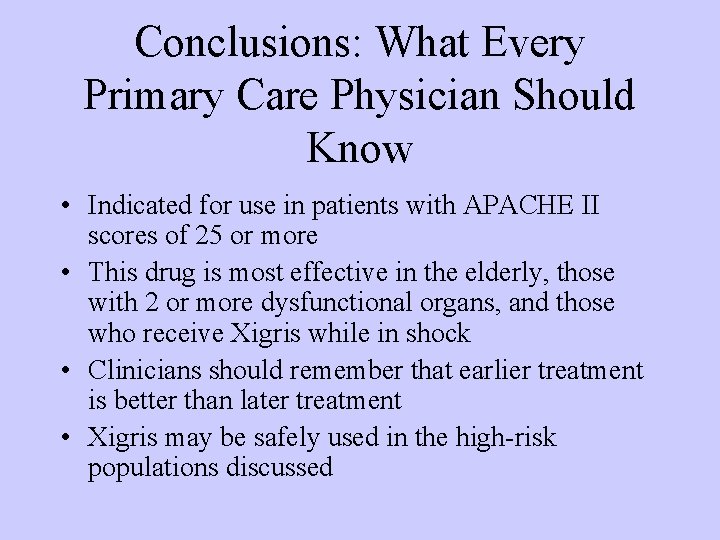 Conclusions: What Every Primary Care Physician Should Know • Indicated for use in patients