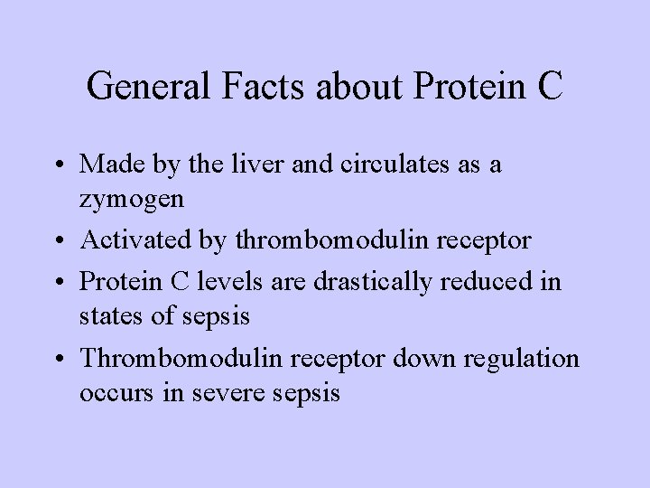 General Facts about Protein C • Made by the liver and circulates as a