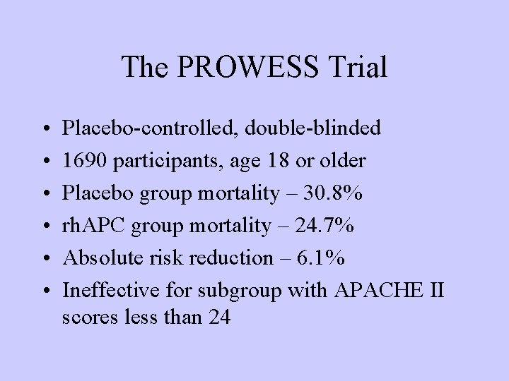 The PROWESS Trial • • • Placebo-controlled, double-blinded 1690 participants, age 18 or older