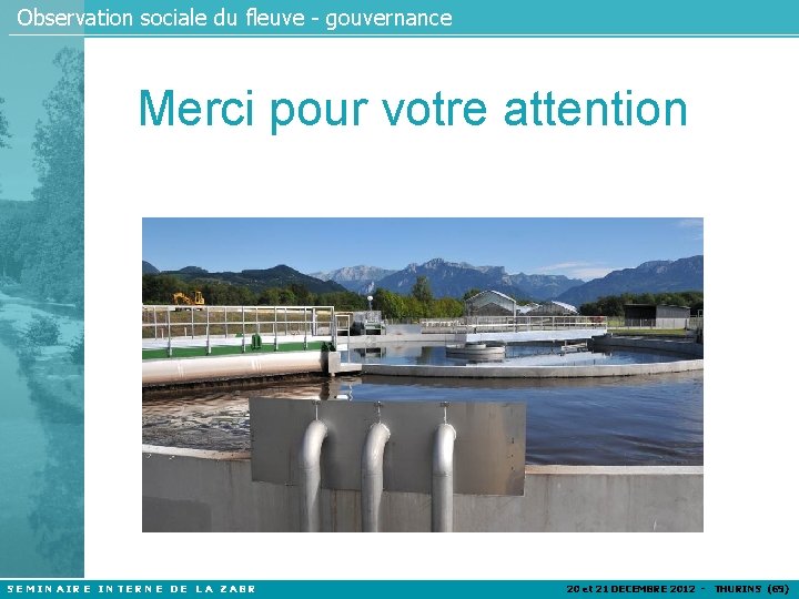 Observation sociale du fleuve - gouvernance Merci pour votre attention SEMINAIRE INTERNE DE LA