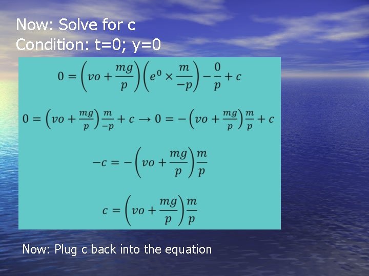 Now: Solve for c Condition: t=0; y=0 Now: Plug c back into the equation