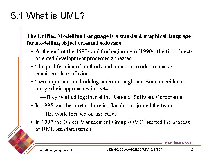 5. 1 What is UML? The Unified Modelling Language is a standard graphical language