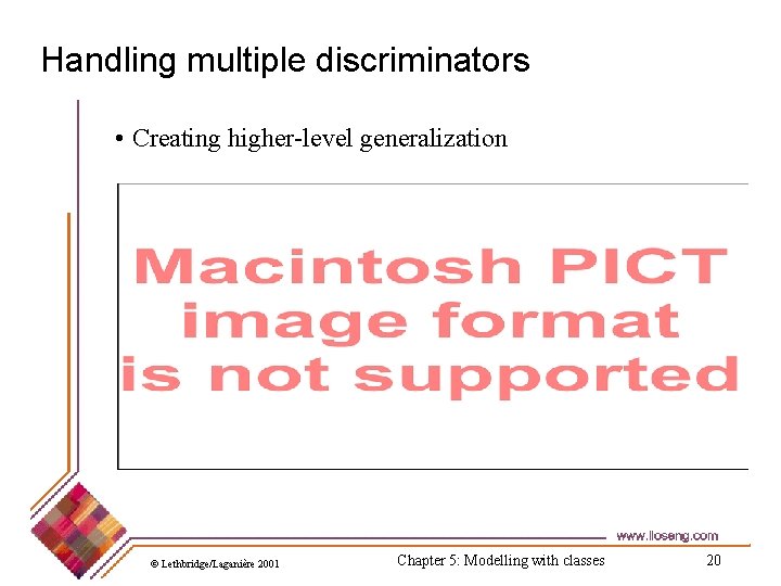 Handling multiple discriminators • Creating higher-level generalization © Lethbridge/Laganière 2001 Chapter 5: Modelling with