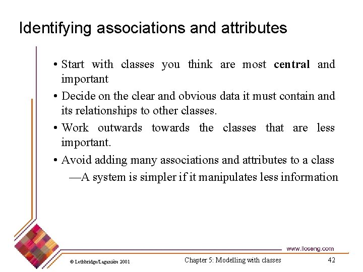Identifying associations and attributes • Start with classes you think are most central and