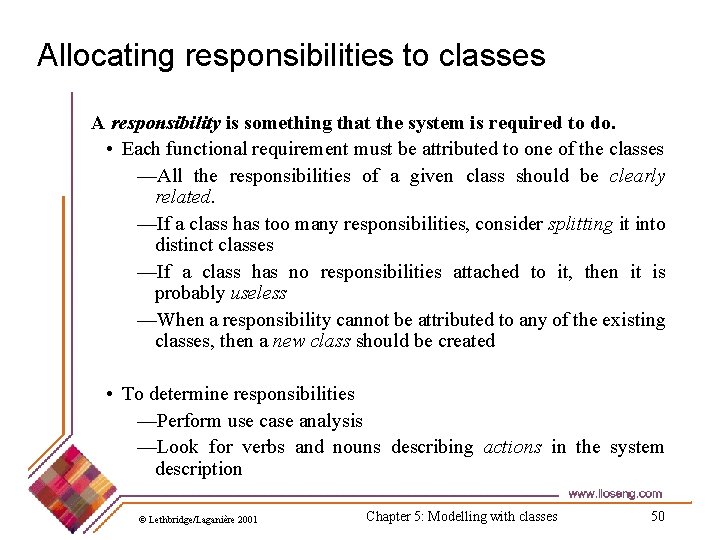 Allocating responsibilities to classes A responsibility is something that the system is required to