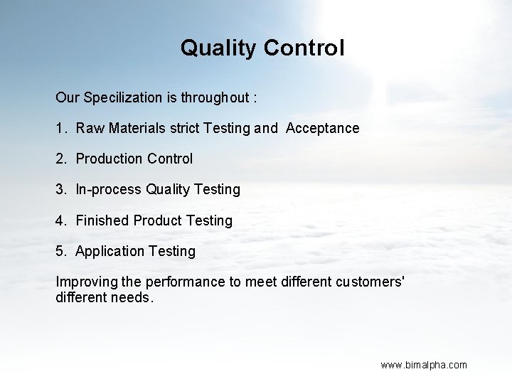 Quality Control Our Specilization is throughout : 1. Raw Materials strict Testing and Acceptance