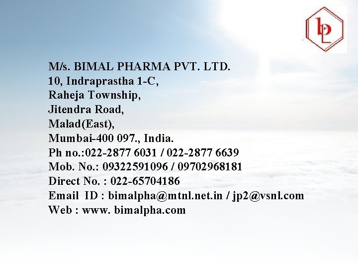 M/s. BIMAL PHARMA PVT. LTD. 10, Indraprastha 1 -C, Raheja Township, Jitendra Road, Malad(East),