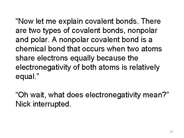 “Now let me explain covalent bonds. There are two types of covalent bonds, nonpolar