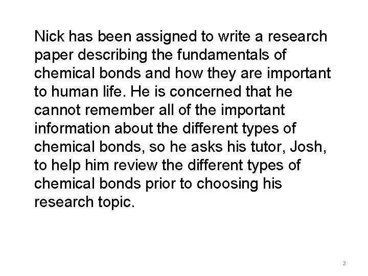 Nick has been assigned to write a research paper describing the fundamentals of chemical