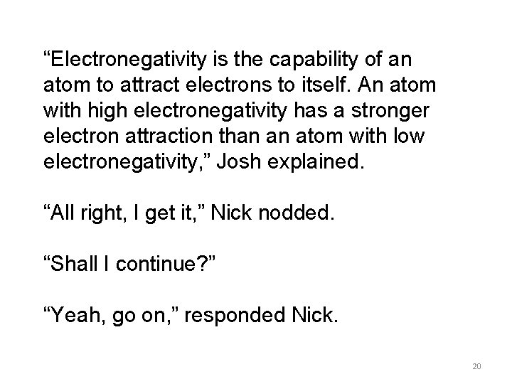 “Electronegativity is the capability of an atom to attract electrons to itself. An atom
