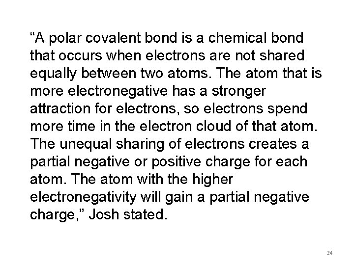 “A polar covalent bond is a chemical bond that occurs when electrons are not