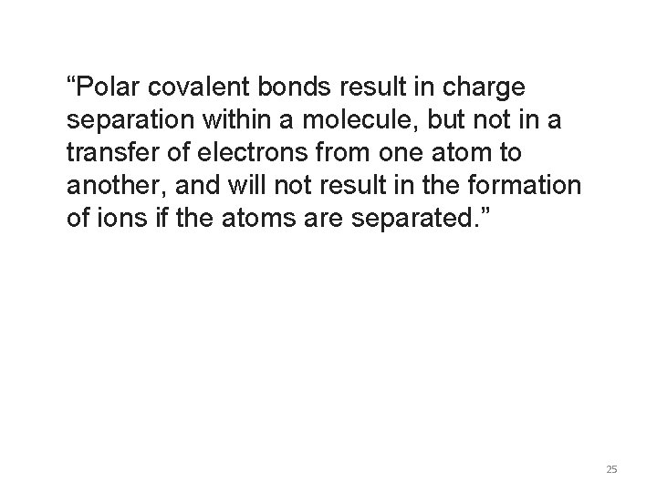 “Polar covalent bonds result in charge separation within a molecule, but not in a