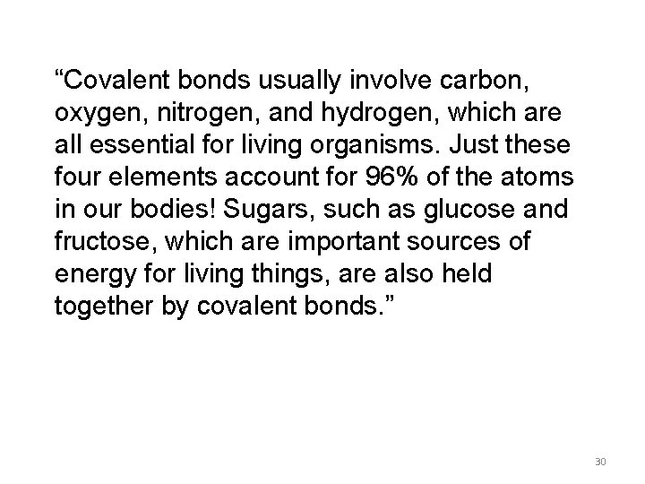 “Covalent bonds usually involve carbon, oxygen, nitrogen, and hydrogen, which are all essential for