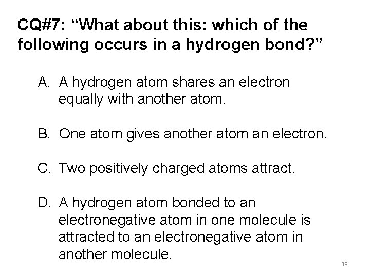 CQ#7: “What about this: which of the following occurs in a hydrogen bond? ”