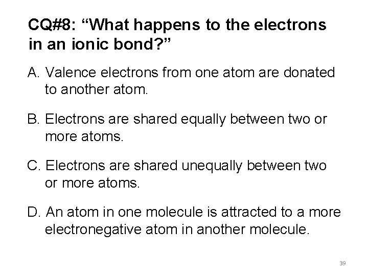 CQ#8: “What happens to the electrons in an ionic bond? ” A. Valence electrons