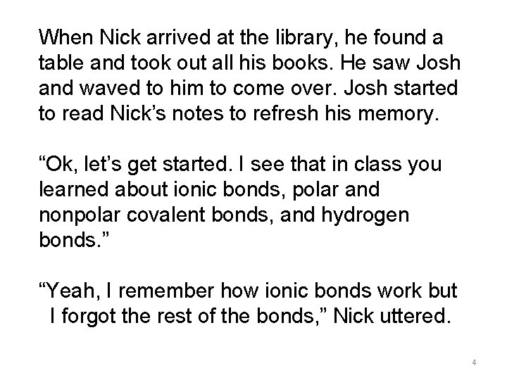 When Nick arrived at the library, he found a table and took out all