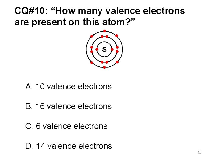 CQ#10: “How many valence electrons are present on this atom? ” S A. 10