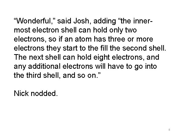 “Wonderful, ” said Josh, adding “the innermost electron shell can hold only two electrons,