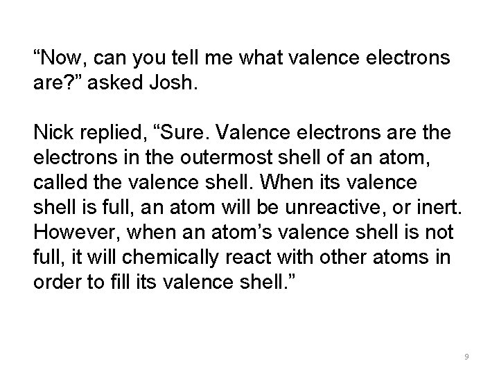 “Now, can you tell me what valence electrons are? ” asked Josh. Nick replied,