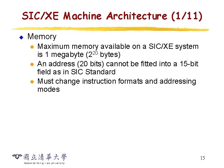 SIC/XE Machine Architecture (1/11) u Memory l l l Maximum memory available on a