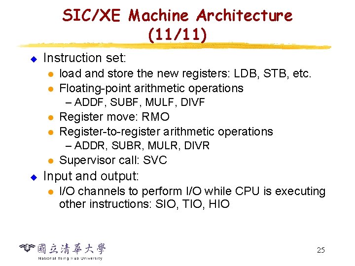 SIC/XE Machine Architecture (11/11) u Instruction set: l l load and store the new