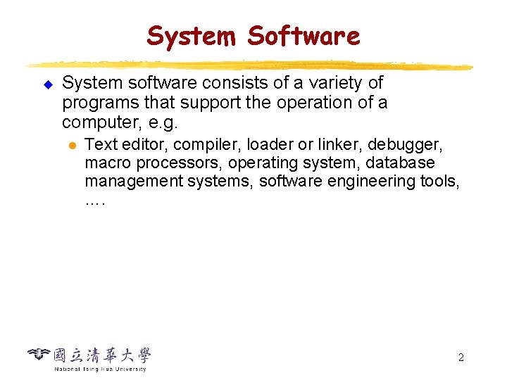 System Software u System software consists of a variety of programs that support the