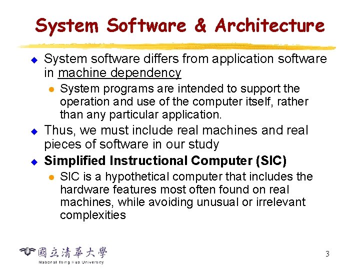 System Software & Architecture u System software differs from application software in machine dependency