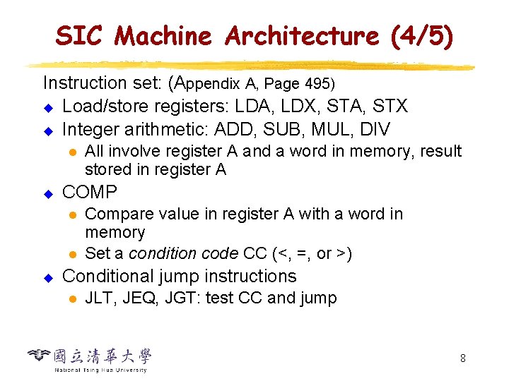 SIC Machine Architecture (4/5) Instruction set: (Appendix A, Page 495) u Load/store registers: LDA,